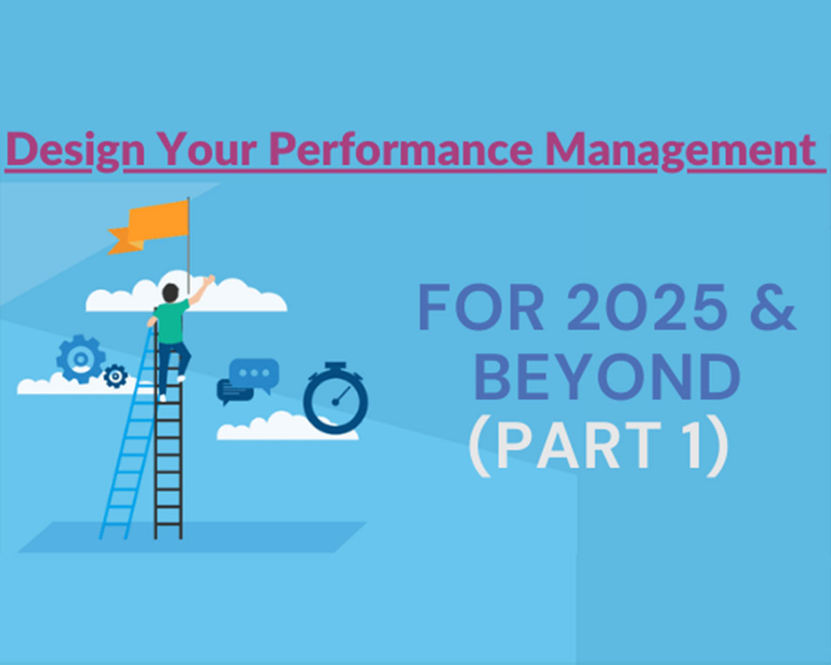 Design Your Performance Management for 2025 & Beyond (Part 1)