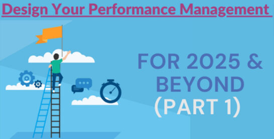 Design Your Performance Management for 2025 & Beyond (Part 1)