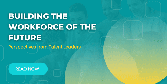 Building the Workforce of the Future: Perspectives from Talent Leaders